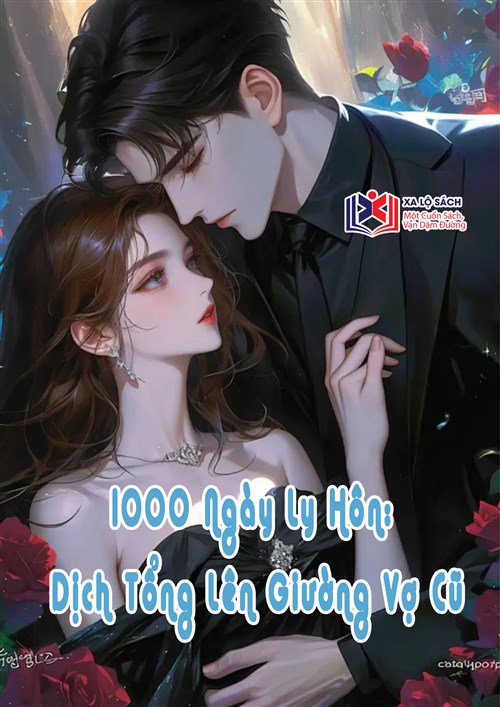 1000 Ngày Ly Hôn: Dịch Tổng Lên Giường Vợ Cũ