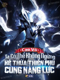 Cao Võ: Ta Có Thể Không Ngừng Kế Thừa Thiên Phú Cùng Năng Lực