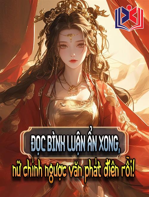 Đọc Bình Luận Ẩn Xong, Nữ Chính Ngược Văn Phát Điên Rồi!