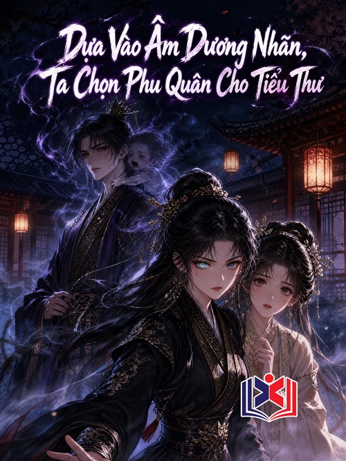 Dựa Vào Âm Dương Nhãn, Ta Chọn Phu Quân Cho Tiểu Thư