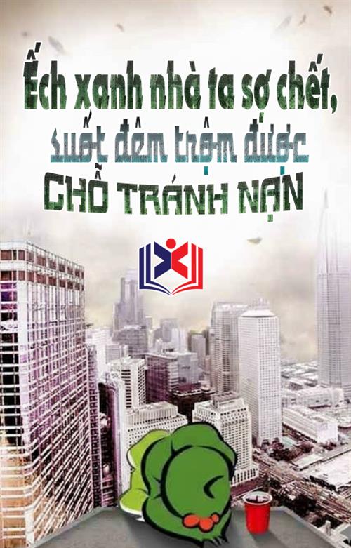 Ếch Xanh Nhà Ta Sợ Ta Chết, Suốt Đêm Trộm Được Chỗ Tránh Nạn