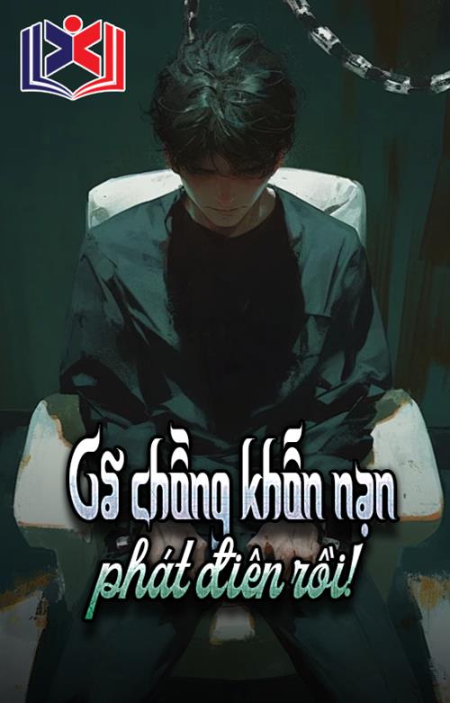 Gã Chồng Cặn Bã Phát Điên Rồi