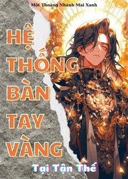 Hệ Thống Bàn Tay Vàng Tại Tận Thế (Dịch)