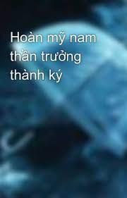 Hoàn Mỹ Nam Thần Trưởng Thành Ký