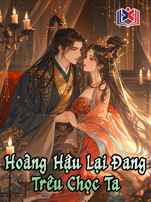 Hoàng Hậu Lại Đang Trêu Chọc Ta