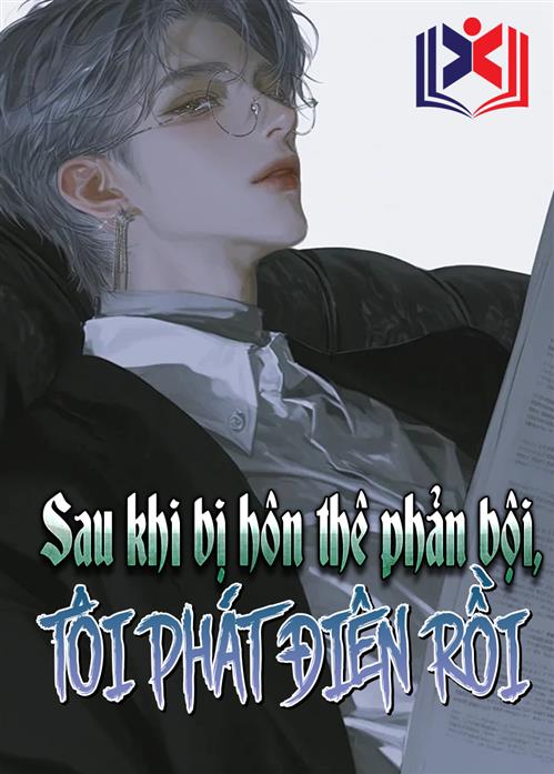Sau Khi Bị Hôn Thê Phản Bội, Tôi Phát Điên