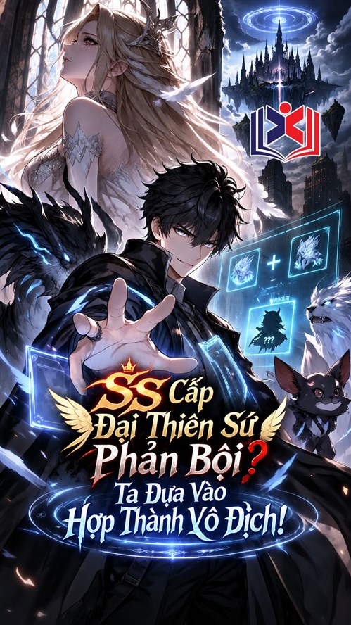 SS Cấp Đại Thiên Sứ Phản Bội? Ta Dựa Vào Hợp Thành Vô Địch!