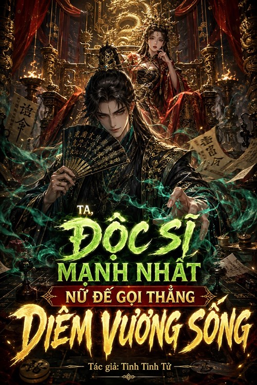 Ta Là Độc Sĩ Mạnh Nhất, Nữ Đế Cũng Phải Gọi Ta Là Diêm Vương Sống