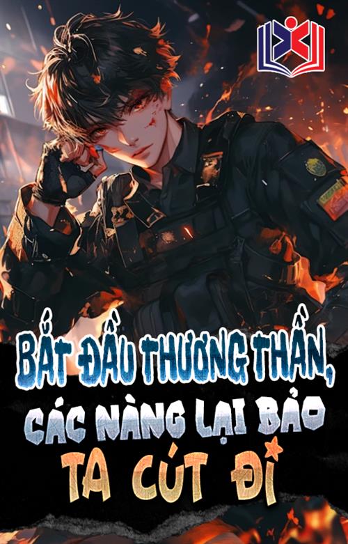 Tận Thế: Bắt Đầu Thương Thần, Các Nàng Lại Muốn Ta Cút?