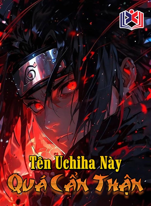 Tên Uchiha Này Quá Cẩn Thận
