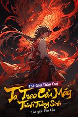 Thế Giới Thần Quỷ: Ta Treo Cẩu Máy Thành Trường Sinh (Dịch)