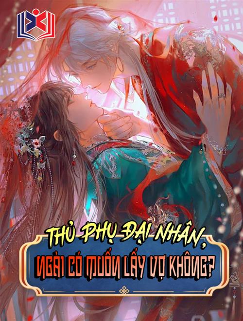 Thủ Phụ Đại Nhân, Ngài Có Muốn Lấy Vợ Không?