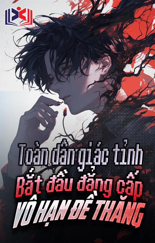 Toàn Dân Giác Tỉnh: Bắt Đầu Đẳng Cấp Vô Hạn Đề Thăng