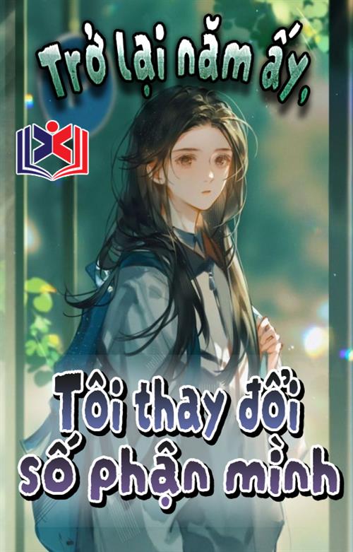 Trở Lại Năm Ấy, Tôi Thay Đổi Số Phận Mình