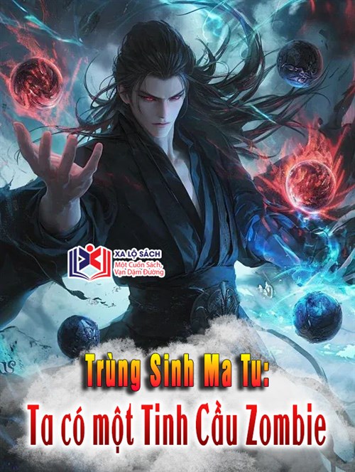 Trùng Sinh Ma Tu, Ta Có Một Tinh Cầu Zombie