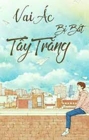 Vai ác Bị Bắt Tẩy Trắng